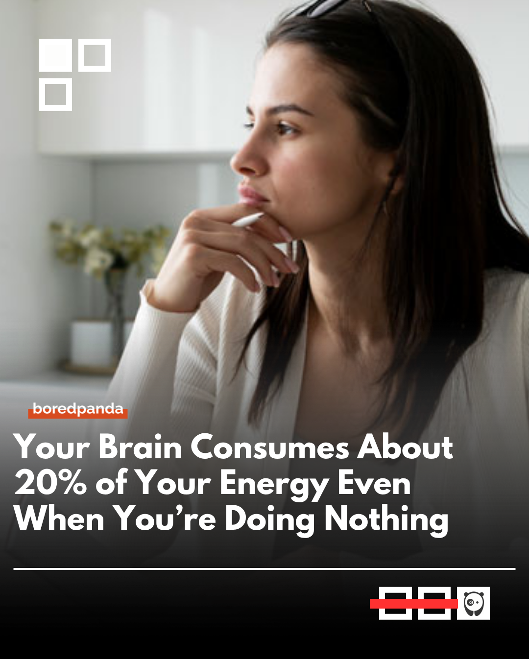 Your brain consumes about 20% of your energy, even when you’re doing nothing… Thinking is one of the most expensive things you do. So make sure whatever you’re thinking about is literally worth the effort.

