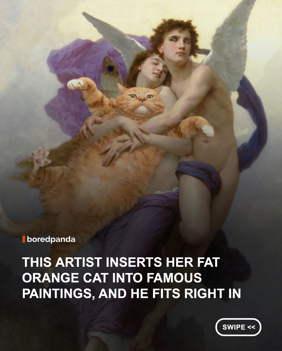 Some works of art are so famous that we recognize them almost instantly. The masterpieces painted by the likes of Van Gogh, Botticelli, Dalí, Vermeer, and Magritte have been admired and analyzed for generations. But artist Svetlana Petrova has found a rather unusual way to make us look at them with fresh eyes: by adding one very large, very orange cat.



Her ongoing project, Fat Cat Art, places her beloved ginger cat, Zarathustra, into iconic paintings and other instantly recognizable works of art. He rarely settles for a discreet appearance in the background, either. More often than not, Zarathustra looks completely convinced that the composition was missing him all along. His poses, expressions, and impressive proportions often interact with the original composition, transforming familiar masterpieces into something ridiculous while still keeping them instantly recognizable. Bored Panda has featured Petrova and her wonderfully chubby muse before. Since then, however, the artist has continued giving Zarathustra new opportunities to leave his mark on art history. We reached out to Petrova once again, and she kindly allowed us to share another fresh selection of her work. 



#FatCatArt #SvetlanaPetrova #Art